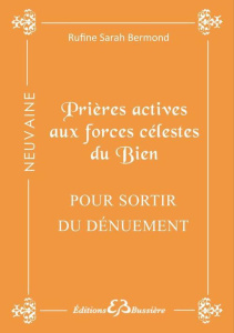 Prières actives pour sortir du dénuement par la grâce des forces célestes du bien. En neuvaine - Bermond Rufine Sarah