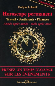 Horoscope permanent. Carrière - Sentiments - Finances - Année par année - Mois par mois : Prenez un - Lehnoff Evelyne