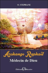 Archange Raphaël. Médecin de dieu - Stéphane O.
