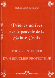 Prières actives par le pouvoir de la Sainte Croix : pour s'entourer d'un bouclier protecteur - Bermond Rufine Sarah