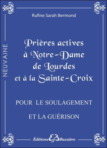 Prières actives à Notre Dame de Lourdes et à la Sainte Croix. Pour le soulagement et la guérison - Bermond Rufine Sarah