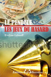 Le pendule & les jeux du hasard - Lehnoff Evelyne