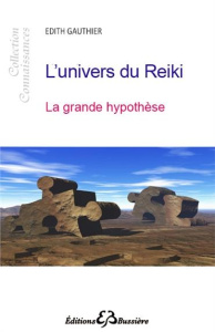 L'univers du reiki. La grande hypothèse - Gauthier Edith