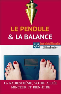 Le pendule et la balance. La radiesthésie : votre alliée minceur et bien-être - Mazaudier Jean-Michel