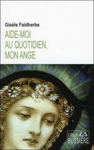 Aide-moi... au quotidien, mon ange ! - Faidherbe Gisèle
