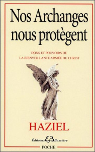 Nos Archanges nous protègent. Dons et pouvoirs de la bienveillante armée du Christ - HAZIEL