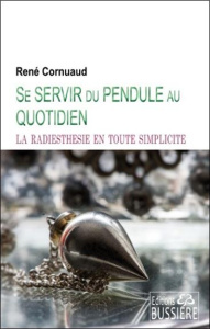 Se servir du pendule au quotidien - Cornuaud René