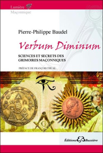 Verbum diminum sciences et secrets des grimoires maçonniques - Baudel Pierre=Philippe