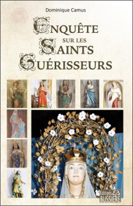 Enquête sur les saints guérisseurs - Camus Dominique