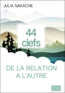 Les 44 clefs de la relation à l'autre - Nakache Julia