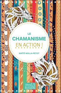 Chamanisme en action - Molla-Petot Maïté