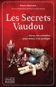 Les secrets vaudou. Mieux les connaître pour mieux s'en protéger - Saint-Amand Pierre de ; Marichal Pierre