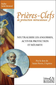 Pour neutraliser les angoisses activer protection et réussite. Par le don de Saint Pierre l'Apôtre - Bermond Rufine Sarah