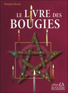 Le Livre des Bougies. Rituels de bougies de grâce - Cierge de pouvoir - Chandelles astrales - Veille - Moore Pamela