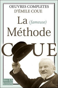 La fameuse Méthode Coué. Oeuvres complètes - Coué Emile
