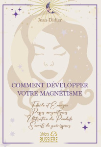 Comment développer votre magnétisme - JEAN-DIDIER