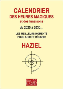 Calendrier des heures magiques et des lunaisons de 2025 à 2032... Les meilleurs moments pour agir et - HAZIEL