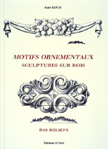 Motifs ornementaux. Sculptures sur bois, bas reliefs - Koch Kurt