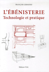 L'ébénisterie. Technologie et pratique - Germond François
