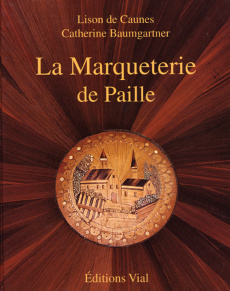 La Marqueterie de Paille. Edition bilingue français-anglais - Caunes Lison de ; Baumgartner Catherine