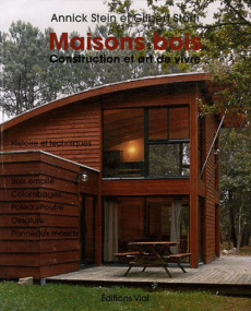 Maisons bois. Construction et art de vivre - Stein Annick ; Storti Gilbert
