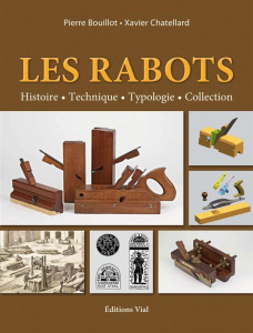 Les rabots / Histoire, technique, typologie, collection - Bouillot Pierre; Chatellard Xavier; Parent Jean-Cl