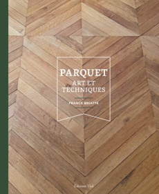 Parquet. Art et techniques - Briatte Franck