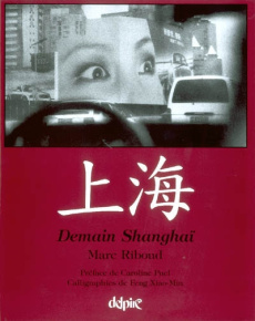 Demain Shanghaï : Shanghai Tomorrow - Riboud Marc ; Puel Caroline ; Feng Xiao-Min