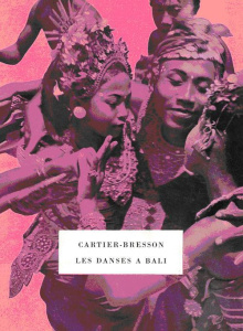 Les danses à Bali - Cartier-Bresson Henri ; Artaud Antonin ; Zoete Ber