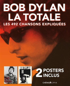 Bob Dylan, la totale. Les 492 chansons expliquées - 2 posters inclus - Margotin Philippe ; Guesdon Jean-Michel