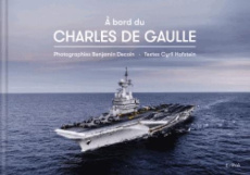 A bord du Charles de Gaulle - Hofstein Cyril ; Decoin Benjamin ; Prazuck Christo