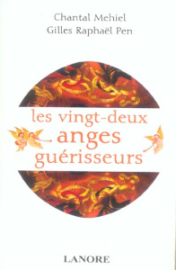 Les 22 anges guérisseurs. Angéologie médicale - Mehiel Chantal ; Pen Gilles-Raphaël