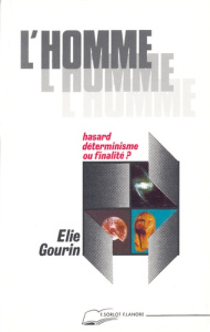 L'homme, hasard, déterminisme ou finalité ? - Gourin Elie