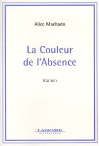 La couleur de l'absence - Machado Alice