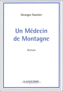 Un médecin de montagne - Sonnier Georges