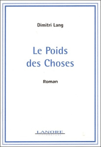 Le poids des choses - Lang Dimitri