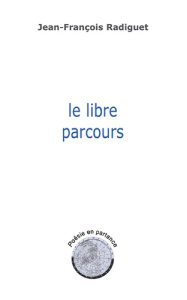 Le libre parcours - Radiguet Jean-François
