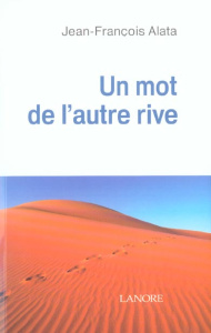 Un mot de l'autre rive - Alata Jean-François
