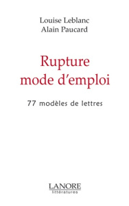 Rupture mode d'emploi. 77 modèles de lettres - Leblanc Louise ; Paucard Alain
