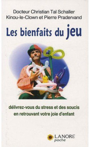 Les bienfaits du jeu. Délivrez-vous du stress et des soucis en retrouvant votre joie d'enfant - Schaller Christian Tal ; Pradervand Pierre