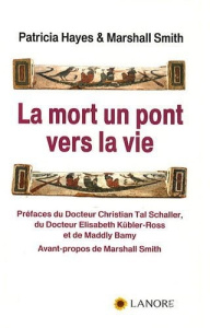 La mort un pont vers la vie - Hayes Patricia ; Smith Marshall ; Schaller Christi