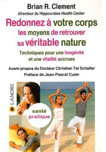 Redonner à votre corps les moyens de retrouver sa véritable nature. Techniques pour une longévité et - Clement Brian-R ; Schaller Christian Tal ; Cusin J
