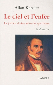 Le ciel et l'enfer. La justice divine selon le spiritisme - Kardec Allan