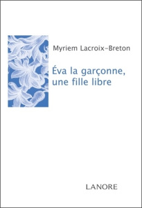 Eva la garçonne, une fille libre - Lacroix-Breton Myriem