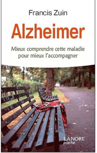 Alzheimer. Comprendre cette maladie pour mieux l'accompagner - Zuin Francis