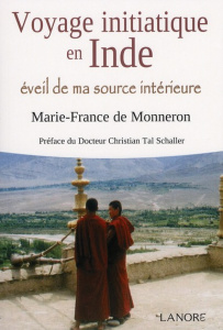Voyage initiatique en Inde. Eveil de ma source intérieure - Monneron Marie-France de ; Schaller Christian Tal