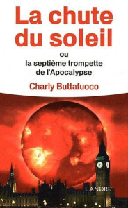 La chute du soleil ou la Septième trompette de l'apocalypse - Buttafuoco Charly