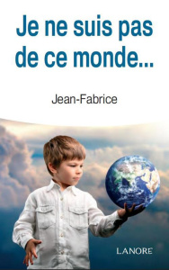 Je ne suis pas de ce monde... - JEAN-FABRICE