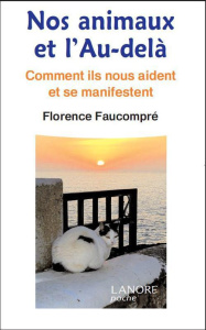 Nos animaux et l'Au-delà. Commet ils nous aident et se manifestent - Faucompré Florence