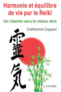 Harmonie et équilibre de vie par le reiki. Un chemin vers le mieux être - Cappel Catherine